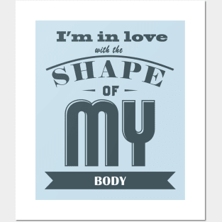 I'm In Love With The Shape of My Body Posters and Art